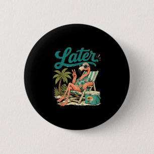 Teacher summer flamingo see later last day of 6 cm round badge