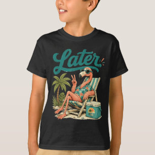 Teacher summer flamingo see later last day of T-Shirt
