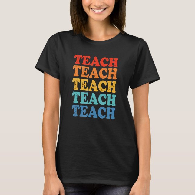 Teacher Teach 2 T-Shirt (Front)