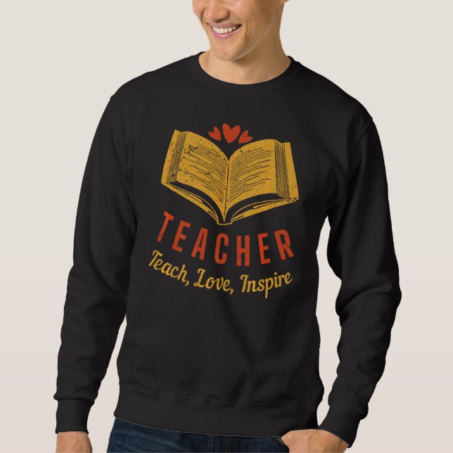 Teacher Teach Love Inspire Sweatshirt (Front)