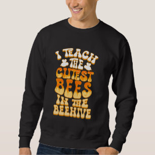 Teacher Teach the Cutest Bees Lover First Day Back Sweatshirt