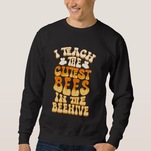 Teacher Teach the Cutest Bees Lover First Day Back Sweatshirt (Front)
