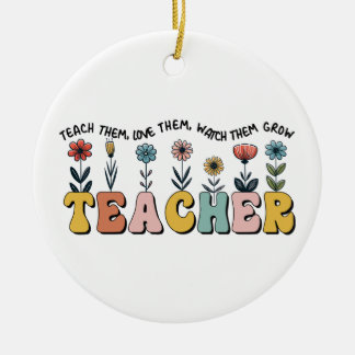 Teacher Teach Them, Love Them, Watch Them Grow Ceramic Tree Decoration