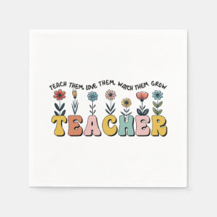 Teacher Teach Them, Love Them, Watch Them Grow Napkin