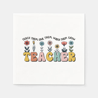 Teacher Teach Them, Love Them, Watch Them Grow Napkin
