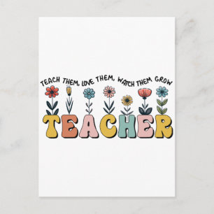 Teacher Teach Them, Love Them, Watch Them Grow Postcard