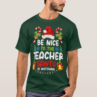 Teacher Tee Be Nice To The Teacher Santa is Watchi