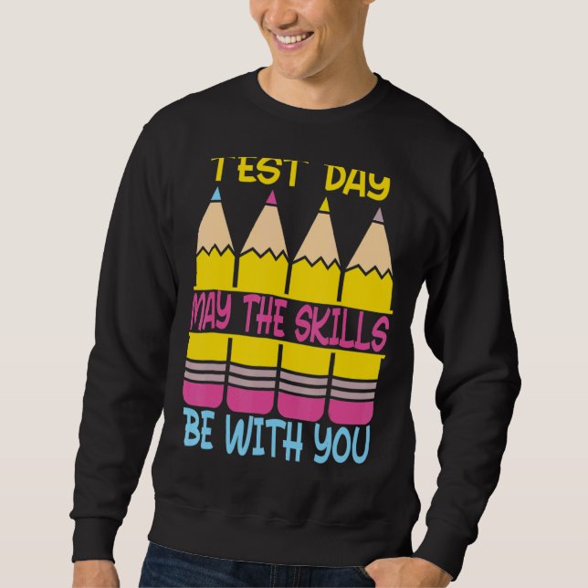 Teacher Testing Day May The Skills Be With You Tes Sweatshirt (Front)
