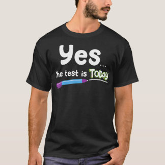 Teacher Testing s School Test The Test Is Today T-Shirt