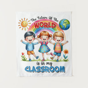 Teacher The Future Of The World Is In My Classroom Tapestry