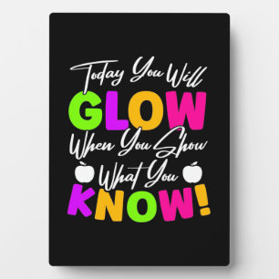 Teacher Today You Will Glow Plaque