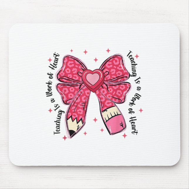 Teacher Valentine Coquette Bow Teaching Is A Work  Mouse Pad (Front)