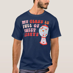 Teacher Valentine's Day My Class is Full Of Sweet  T-Shirt