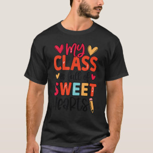 Teacher Valentines Day - My Class Is Full Of Sweet T-Shirt