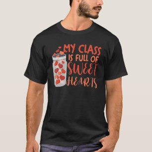Teacher Valentine's Day My Class Is Full Of Sweeth T-Shirt
