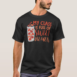 Teacher Valentine's Day My Class Is Full Of Sweeth T-Shirt