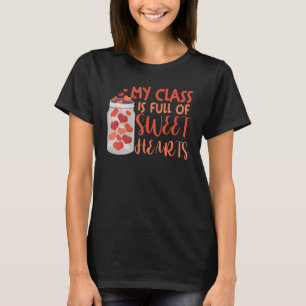 Teacher Valentine's Day My Class Is Full Of Sweeth T-Shirt