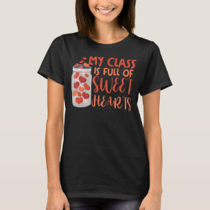 Teacher Valentine's Day My Class Is Full Of Sweeth T-Shirt