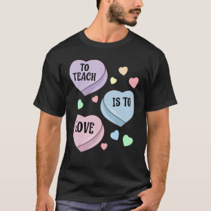 Teacher Valentine's Day shirt TO TEACH IS TO LOVE