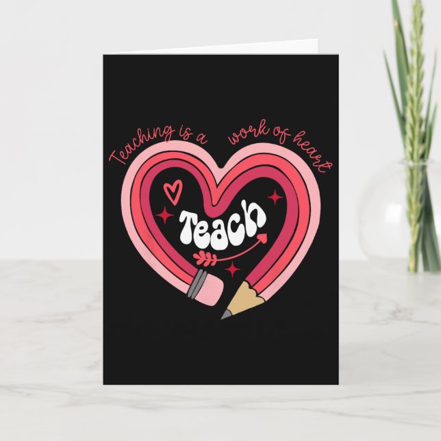 Teacher Valentines Day Teaching Is A Work Of Heart Card (Front)