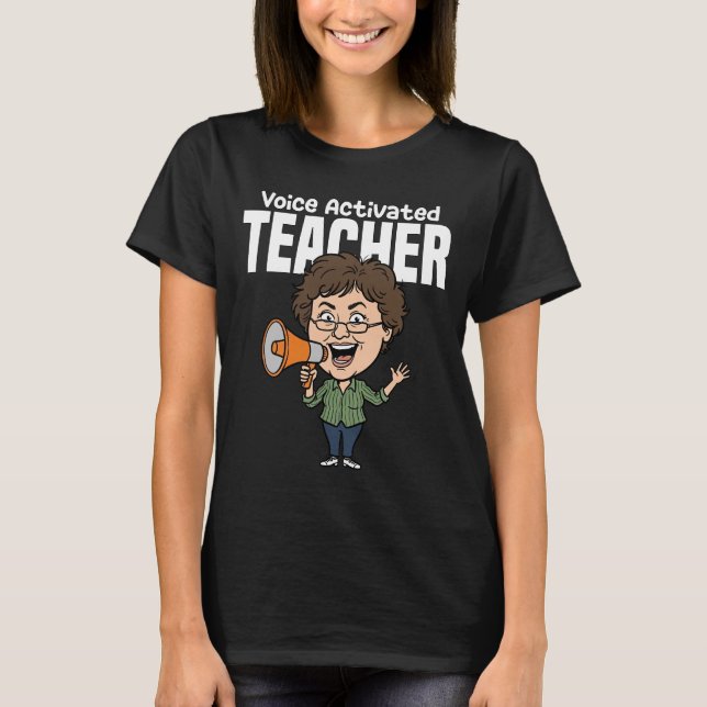 TEACHER - VOICE ACTIVATED T-Shirt (Front)