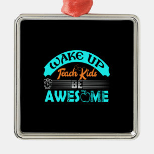 Teacher Wake Up Teach Kids Be Awesome Metal Tree Decoration