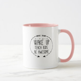 Teacher Wake Up Teach Kids Be Awesome Mug