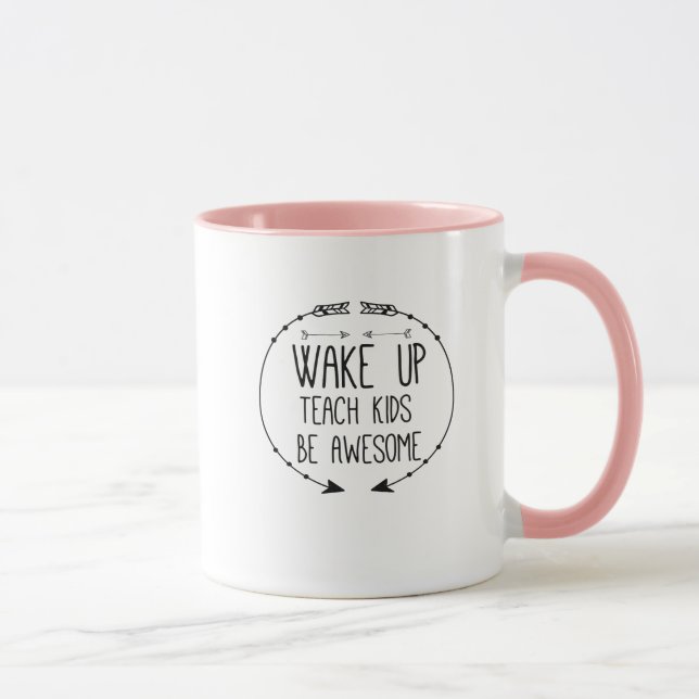 Teacher Wake Up Teach Kids Be Awesome Mug (Right)
