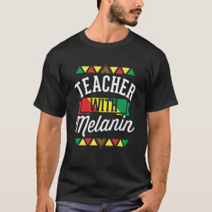 Teacher With Melanin African American Black Histor T-Shirt