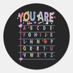 Teacher You Are Letters Alphabet Learn Abcs Back T Classic Round Sticker