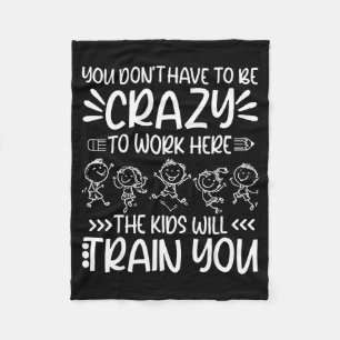 Teacher You Don’t Have To Be Crazy The Kids Will T Fleece Blanket