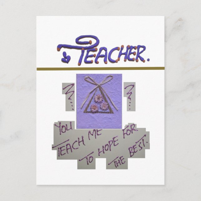 Teacher, You Teach Me to Hope for the Best Art  Postcard (Front)