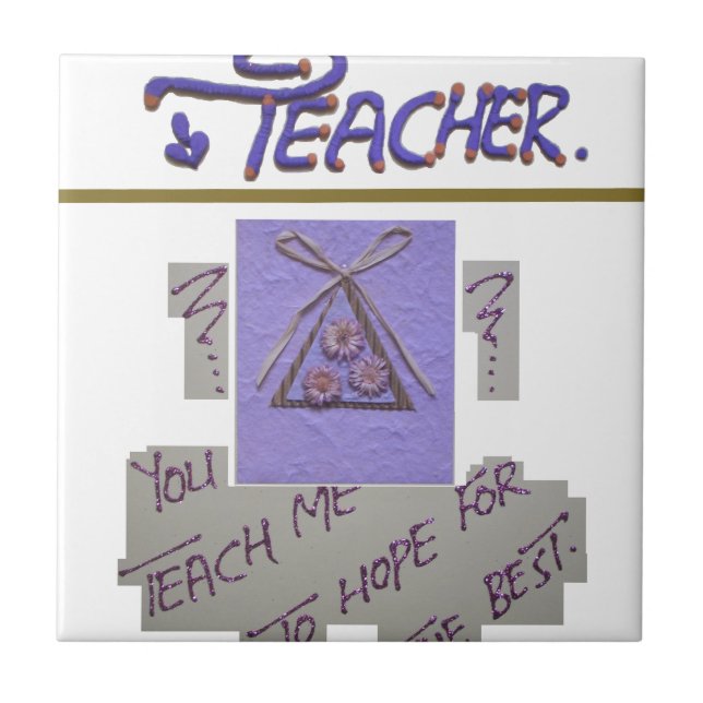 Teacher, You Teach Me to Hope for the Best Art  Tile (Front)