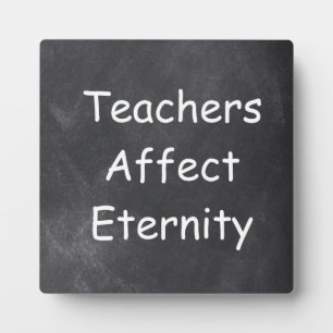 Teachers Affect Eternity Chalkboard Design Gift Plaque