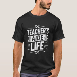 Teacher's Aide Life, Teaching School Assistant and T-Shirt