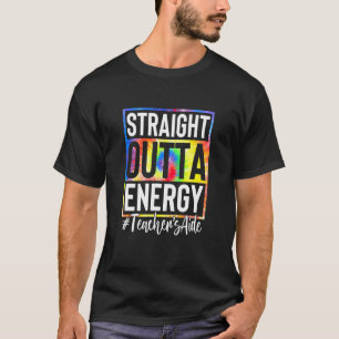 Teacher's Aide Straight Outta Energy Teacher Life  T-Shirt