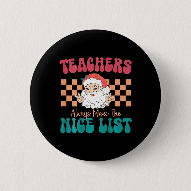Teachers Always Make The Nice List Christmas Teach 6 Cm Round Badge (Front)