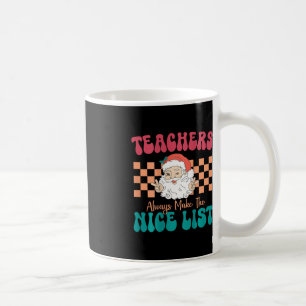 Teachers Always Make The Nice List Christmas Teach Coffee Mug