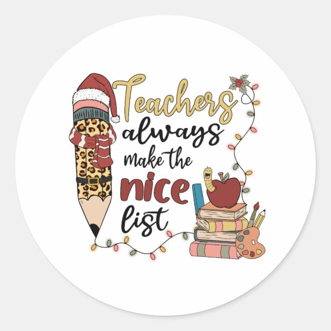 Teachers Always Make The Nice List Classic Round Sticker (Front)