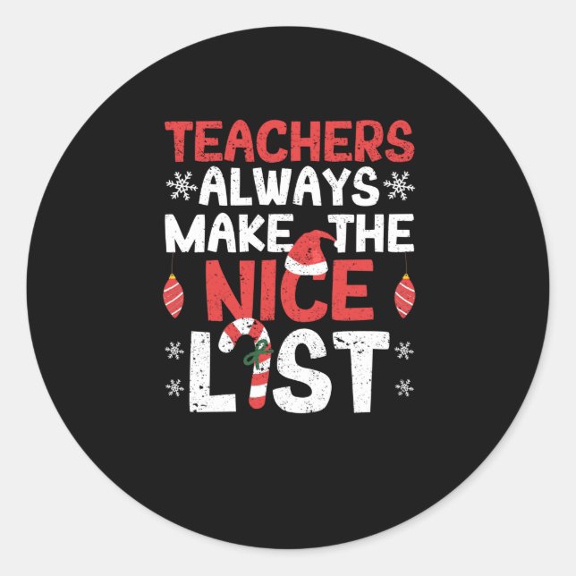 Teachers always make the Nice List Funny Classic Round Sticker (Front)