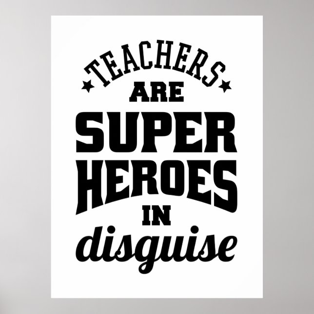 Teachers Are Super Heroes In Disguise Poster (Front)