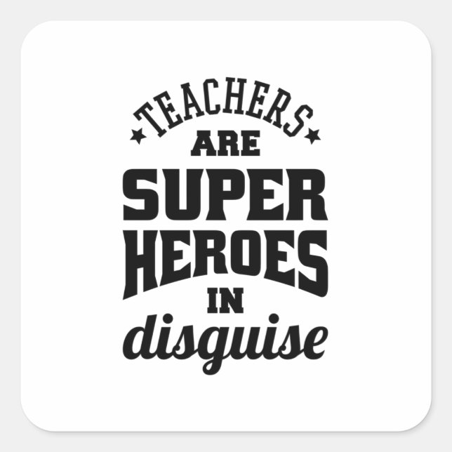 Teachers Are Super Heroes In Disguise Square Sticker (Front)