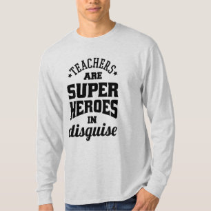 Teachers Are Super Heroes In Disguise T-Shirt