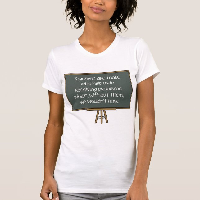 Teachers Are Those Who Help Us T-Shirt (Front)