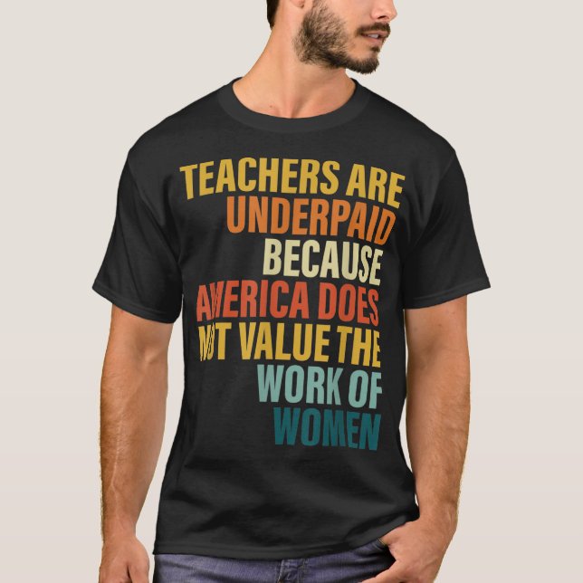 Teachers Are Underpaid Because America Do Not Valu T-Shirt (Front)