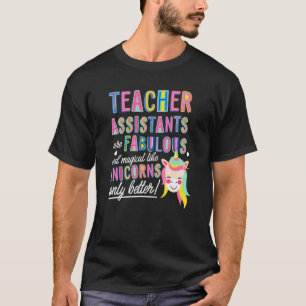 Teachers Assistants Are Fabulous Magical Like Unic T-Shirt