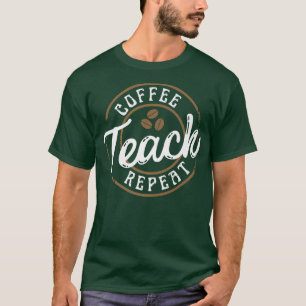 Teachers Back To School Funny Teacher Coffee Teach T-Shirt