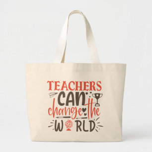Teachers Can Change The World Large Tote Bag