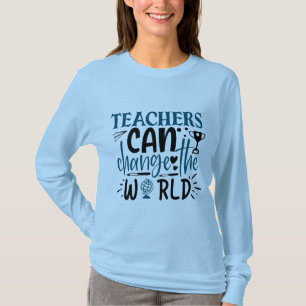 Teachers Can Change The World Long Sleeve T-Shirt