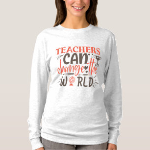 Teachers Can Change The World Long Sleeve T-Shirt